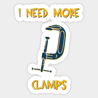 I Need More Clamps Sticker